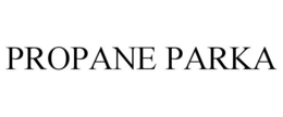 PROPANE PARKA trademark