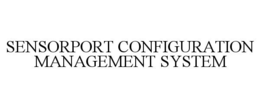 SENSORPORT CONFIGURATION MANAGEMENT SYSTEM trademark