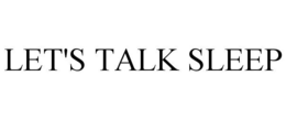 LET'S TALK SLEEP trademark