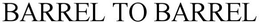 BARREL TO BARREL trademark