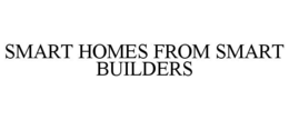 SMART HOMES FROM SMART BUILDERS trademark