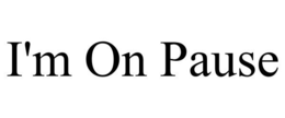I'M ON PAUSE trademark
