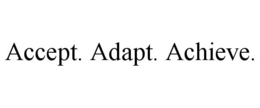 ACCEPT. ADAPT. ACHIEVE. trademark