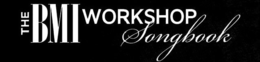 THE BMI WORKSHOP SONGBOOK trademark