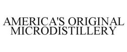 AMERICA'S ORIGINAL MICRODISTILLERY trademark