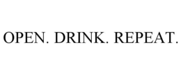 OPEN. DRINK. REPEAT. trademark