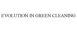 EVOLUTION IN GREEN CLEANING trademark