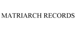 MATRIARCH RECORDS trademark