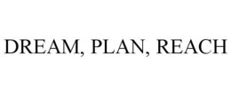 DREAM, PLAN, REACH trademark