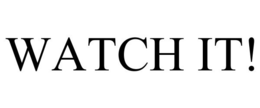 WATCH IT! trademark