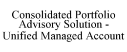 CONSOLIDATED PORTFOLIO ADVISORY SOLUTION - UNIFIED MANAGED ACCOUNT trademark