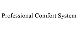 PROFESSIONAL COMFORT SYSTEM trademark
