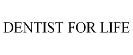 DENTIST FOR LIFE trademark