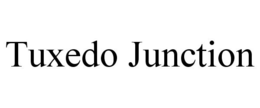TUXEDO JUNCTION trademark