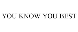 YOU KNOW YOU BEST trademark