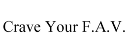 CRAVE YOUR F.A.V. trademark