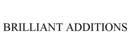 BRILLIANT ADDITIONS trademark