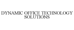 DYNAMIC OFFICE TECHNOLOGY SOLUTIONS trademark