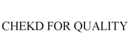 CHEKD FOR QUALITY trademark
