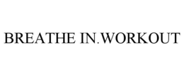 BREATHE IN.WORKOUT trademark