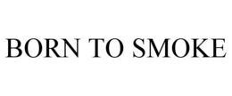 BORN TO SMOKE trademark
