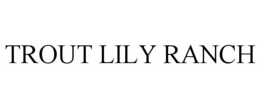 TROUT LILY RANCH trademark