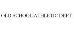 OLD SCHOOL ATHLETIC DEPT. trademark