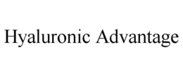 HYALURONIC ADVANTAGE trademark