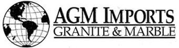 AGM IMPORTS GRANITE & MARBLE trademark