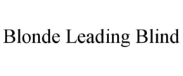 BLONDE LEADING BLIND trademark