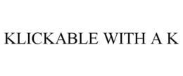 KLICKABLE WITH A K trademark