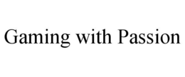 GAMING WITH PASSION trademark
