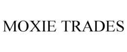 MOXIE TRADES trademark