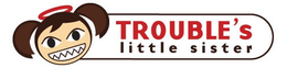 TROUBLE'S LITTLE SISTER trademark