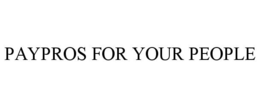 PAYPROS FOR YOUR PEOPLE trademark