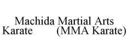 MACHIDA MARTIAL ARTS KARATE (MMA KARATE) trademark