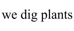WE DIG PLANTS trademark