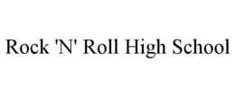 ROCK 'N' ROLL HIGH SCHOOL trademark