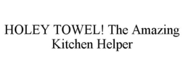 HOLEY TOWEL! THE AMAZING KITCHEN HELPER trademark