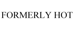FORMERLY HOT trademark