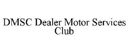 DMSC DEALER MOTOR SERVICES CLUB trademark