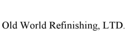 OLD WORLD REFINISHING, LTD. trademark