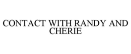 CONTACT WITH RANDY AND CHERIE trademark
