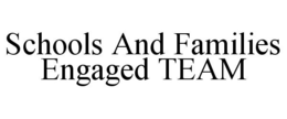 SCHOOLS AND FAMILIES ENGAGED TEAM trademark