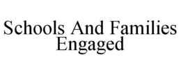 SCHOOLS AND FAMILIES ENGAGED trademark