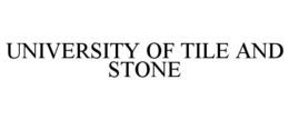 UNIVERSITY OF TILE AND STONE trademark