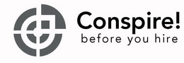 CONSPIRE! BEFORE YOU HIRE trademark