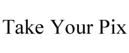 TAKE YOUR PIX trademark