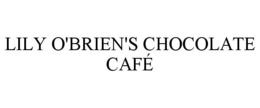 LILY O'BRIEN'S CHOCOLATE CAFÉ trademark