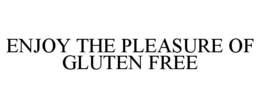 ENJOY THE PLEASURE OF GLUTEN FREE trademark